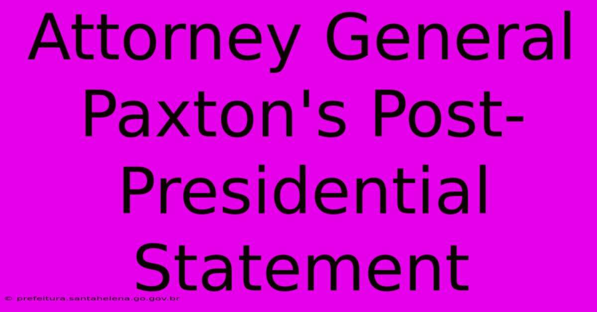 Attorney General Paxton's Post-Presidential Statement