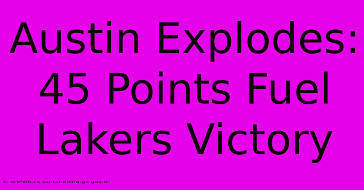Austin Explodes: 45 Points Fuel Lakers Victory Austin Explodes: 45 Points Fuel Lakers Victory