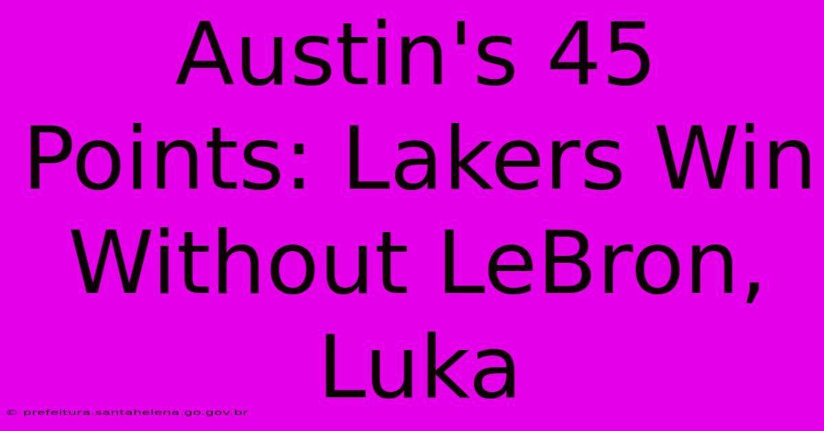Austin's 45 Points: Lakers Win Without LeBron, Luka Austin's 45 Points: Lakers Win Without LeBron, Luka