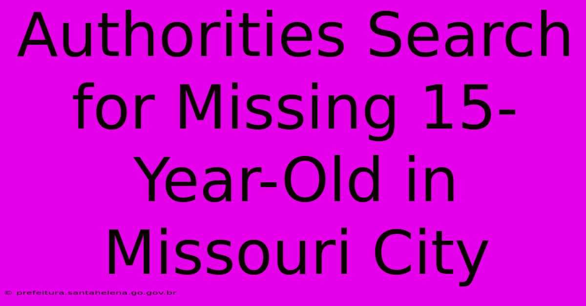 Authorities Search For Missing 15-Year-Old In Missouri City