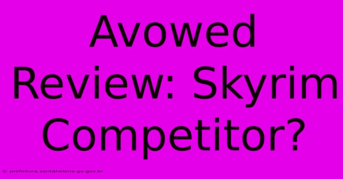 Avowed Review: Skyrim Competitor? Avowed Review: Skyrim Competitor?