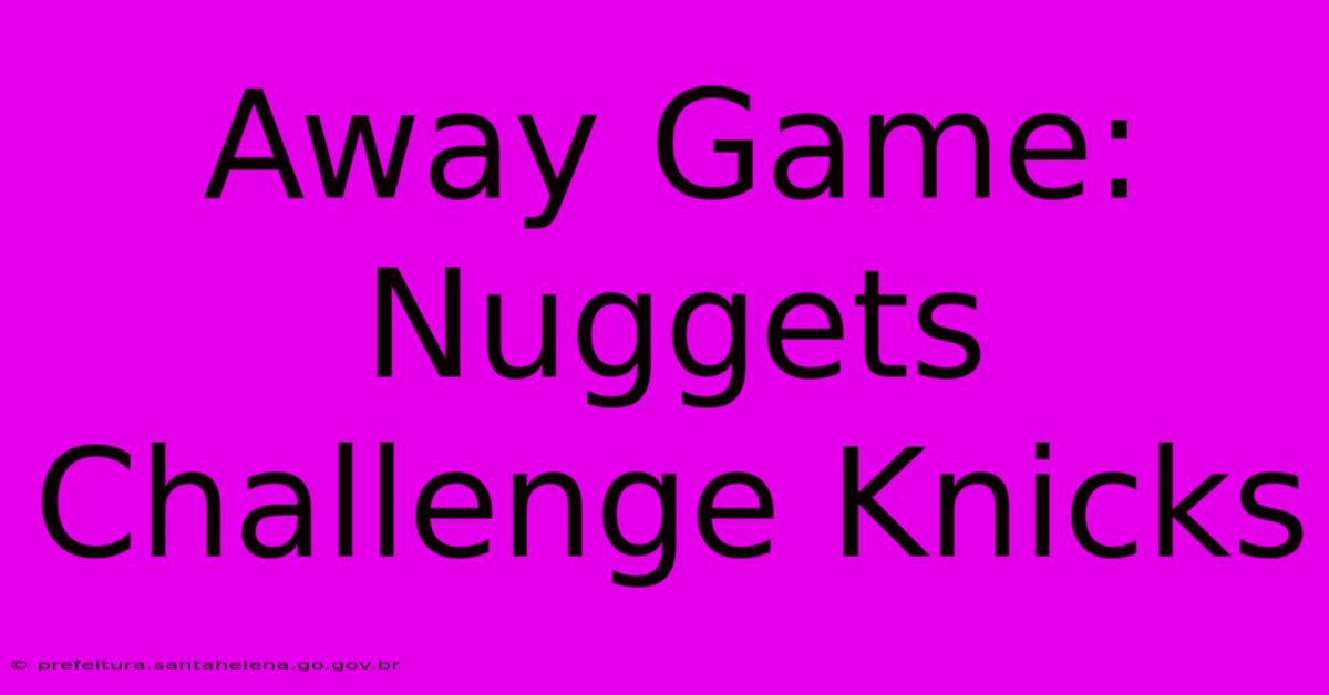 Away Game: Nuggets Challenge Knicks