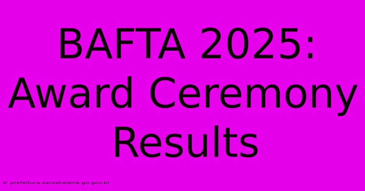 BAFTA 2025: Award Ceremony Results BAFTA 2025: Award Ceremony Results