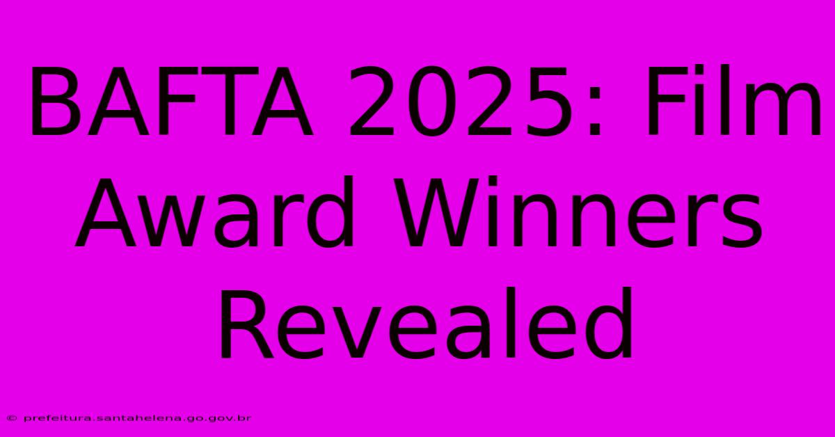 BAFTA 2025: Film Award Winners Revealed BAFTA 2025: Film Award Winners Revealed