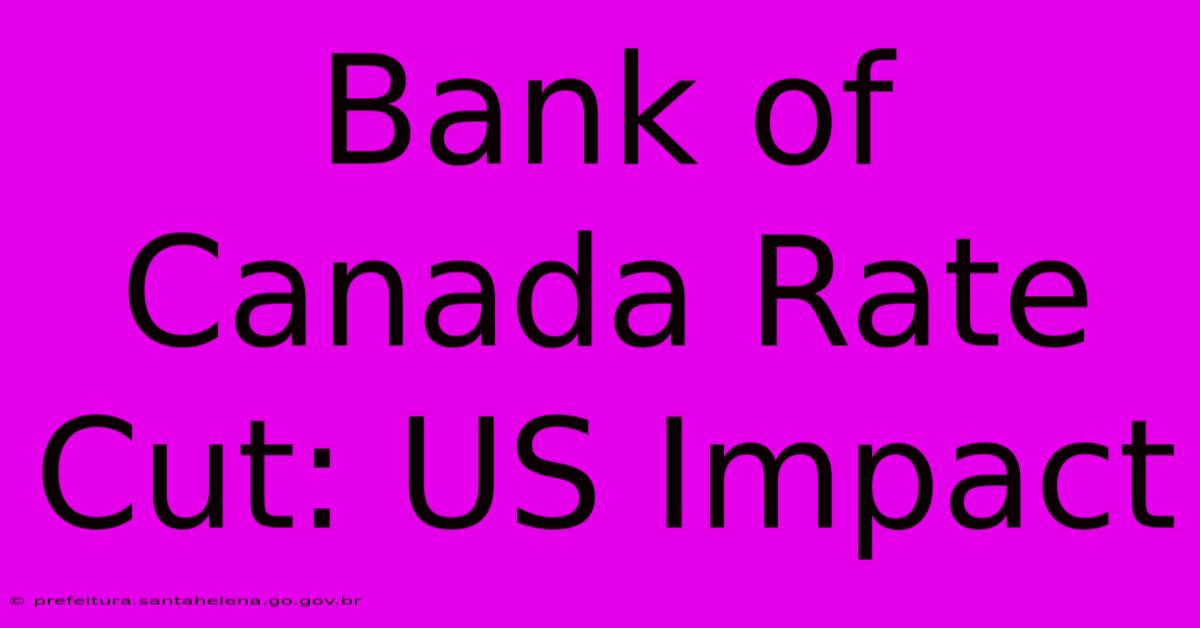 Bank Of Canada Rate Cut: US Impact