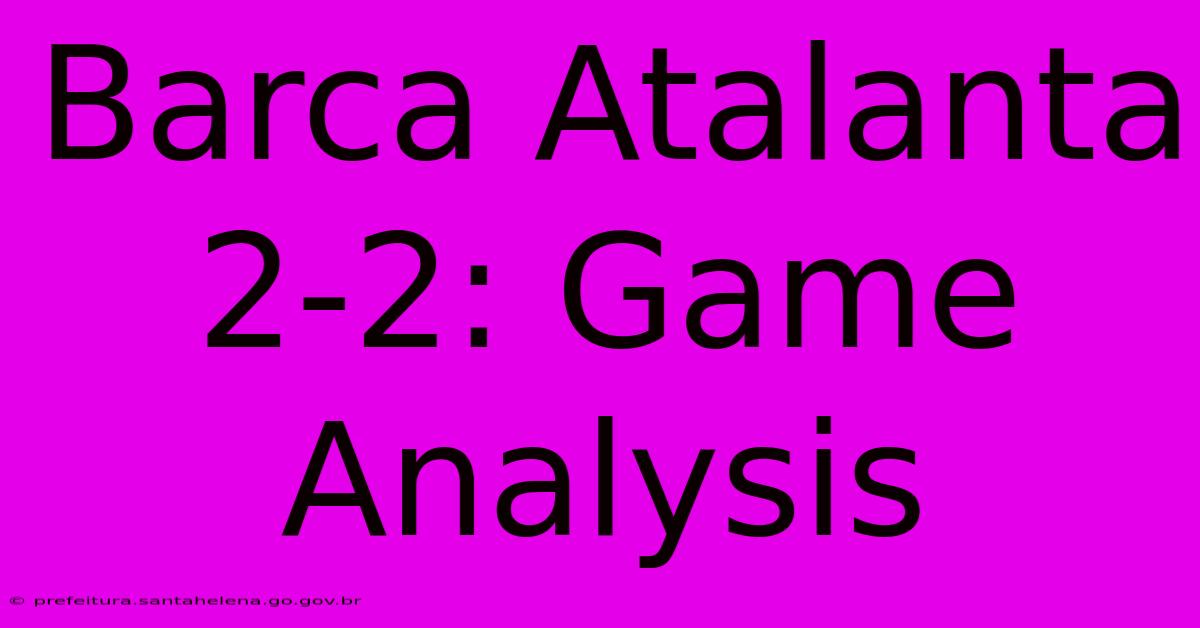 Barca Atalanta 2-2: Game Analysis