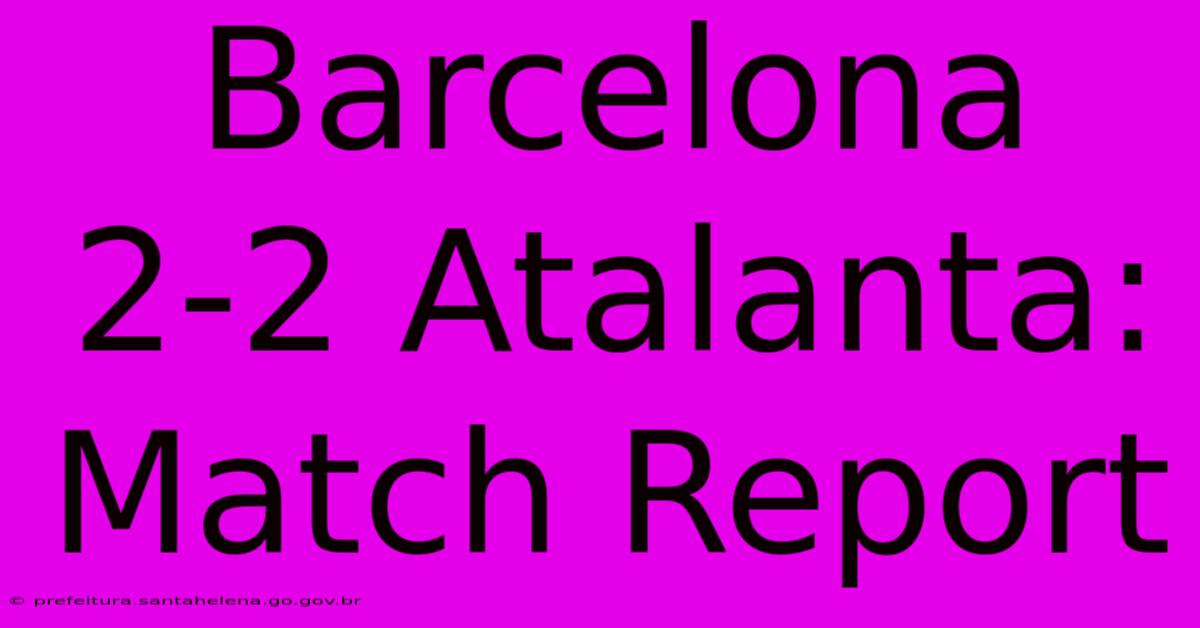 Barcelona 2-2 Atalanta: Match Report