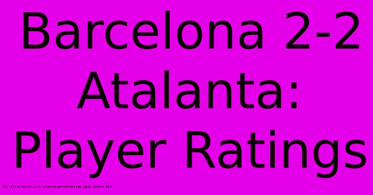 Barcelona 2-2 Atalanta: Player Ratings