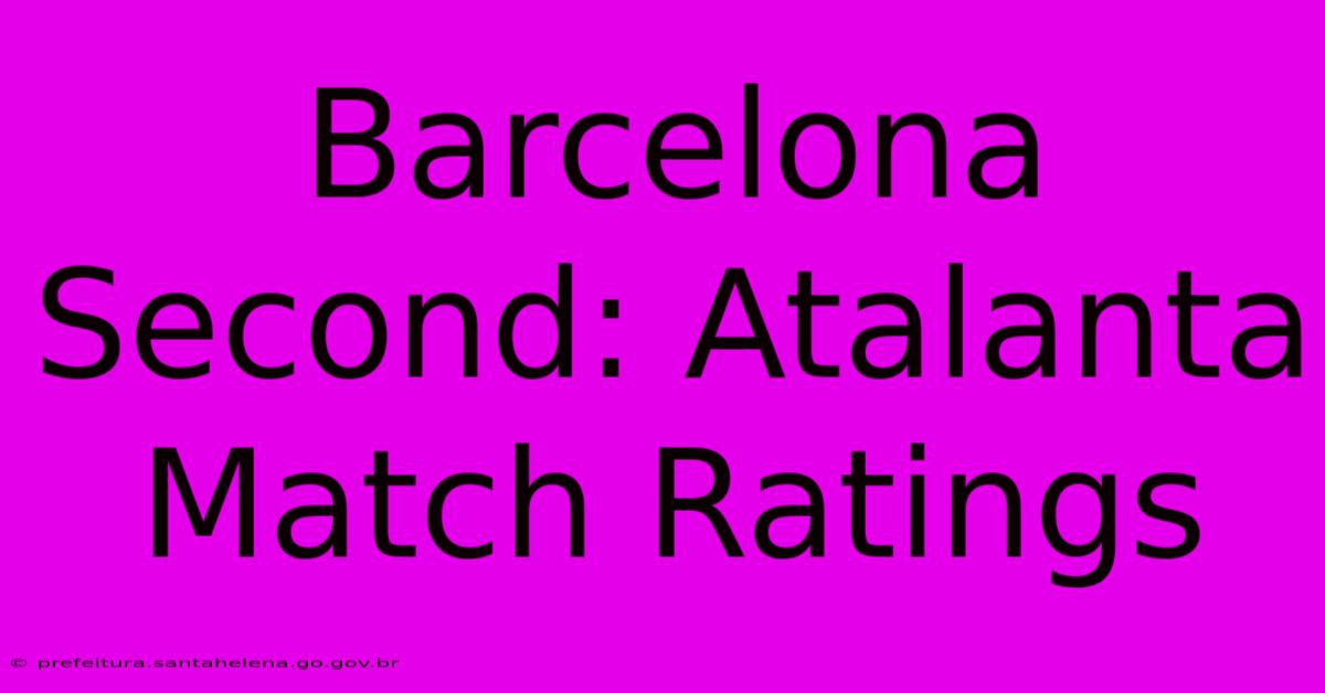 Barcelona Second: Atalanta Match Ratings