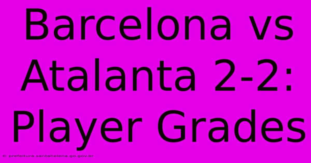 Barcelona Vs Atalanta 2-2: Player Grades