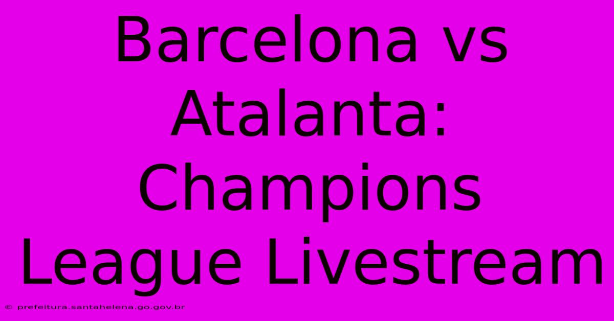 Barcelona Vs Atalanta: Champions League Livestream