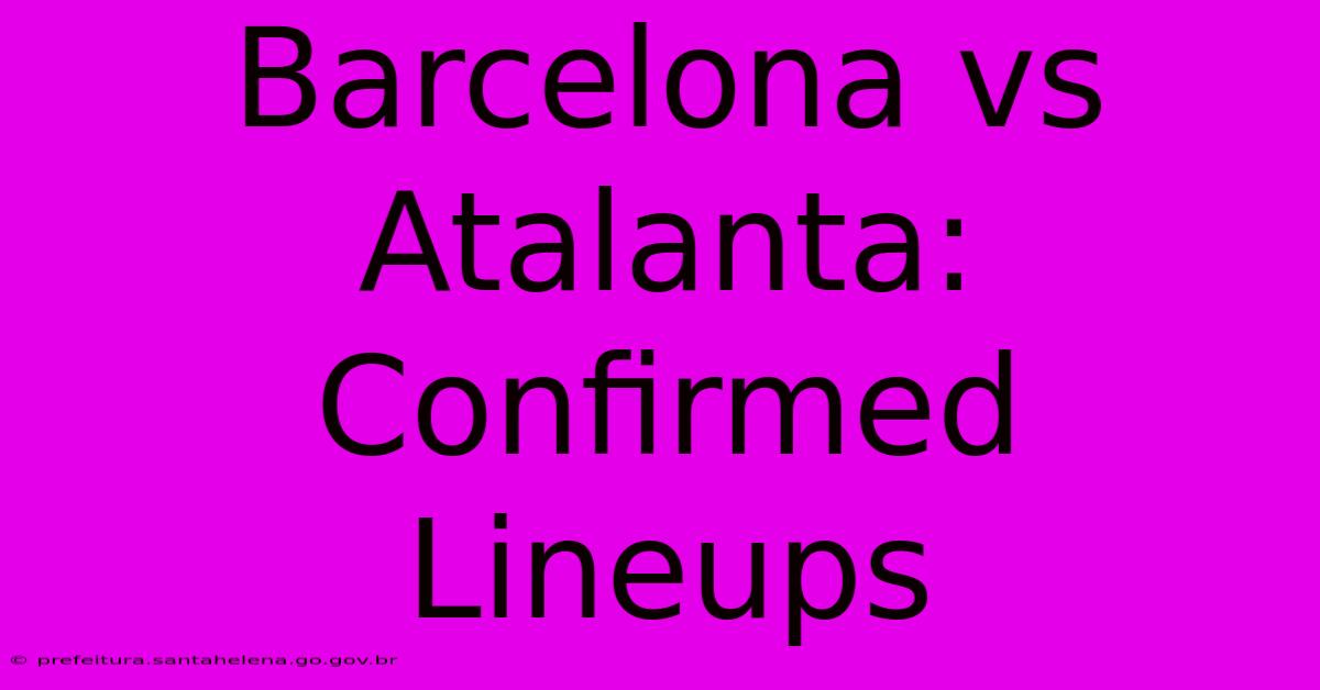 Barcelona Vs Atalanta: Confirmed Lineups