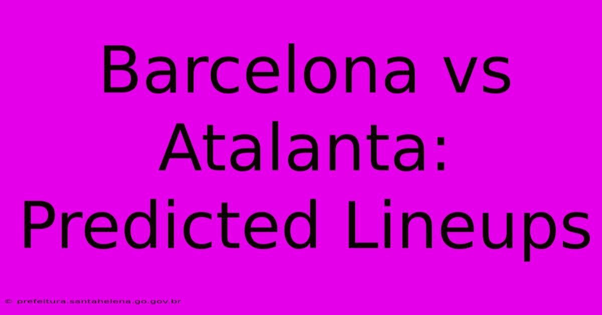 Barcelona Vs Atalanta: Predicted Lineups