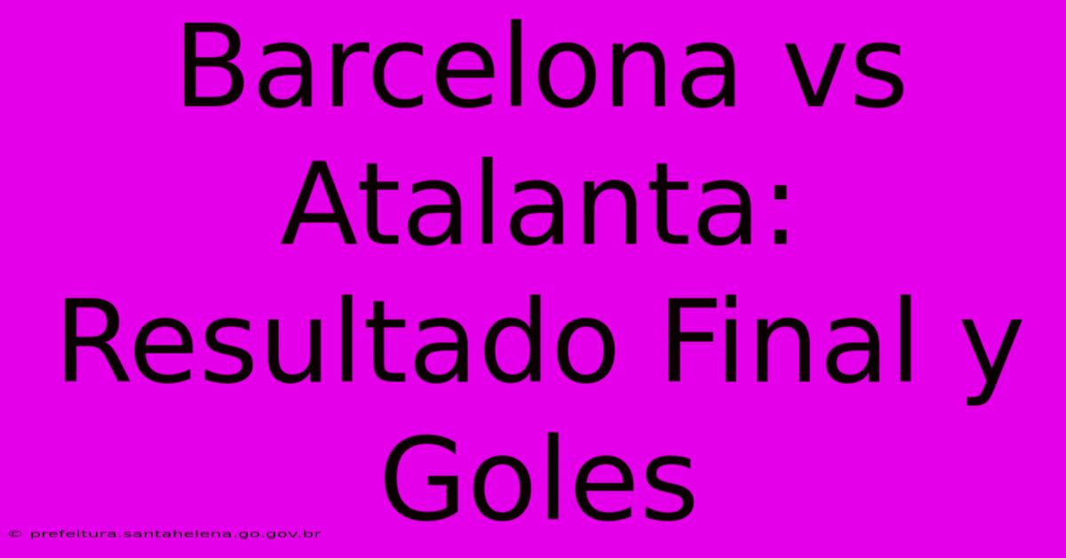 Barcelona Vs Atalanta:  Resultado Final Y Goles