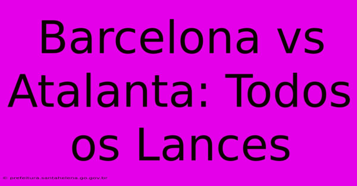 Barcelona Vs Atalanta: Todos Os Lances