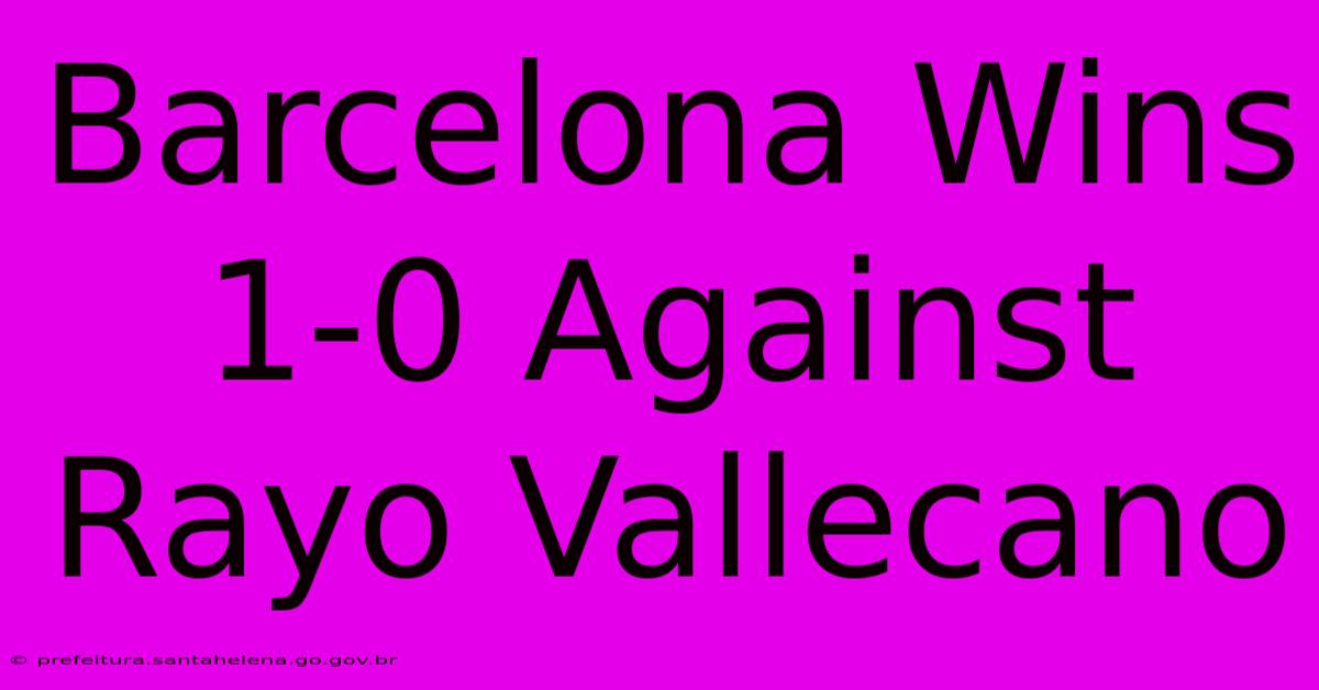 Barcelona Wins 1-0 Against Rayo Vallecano