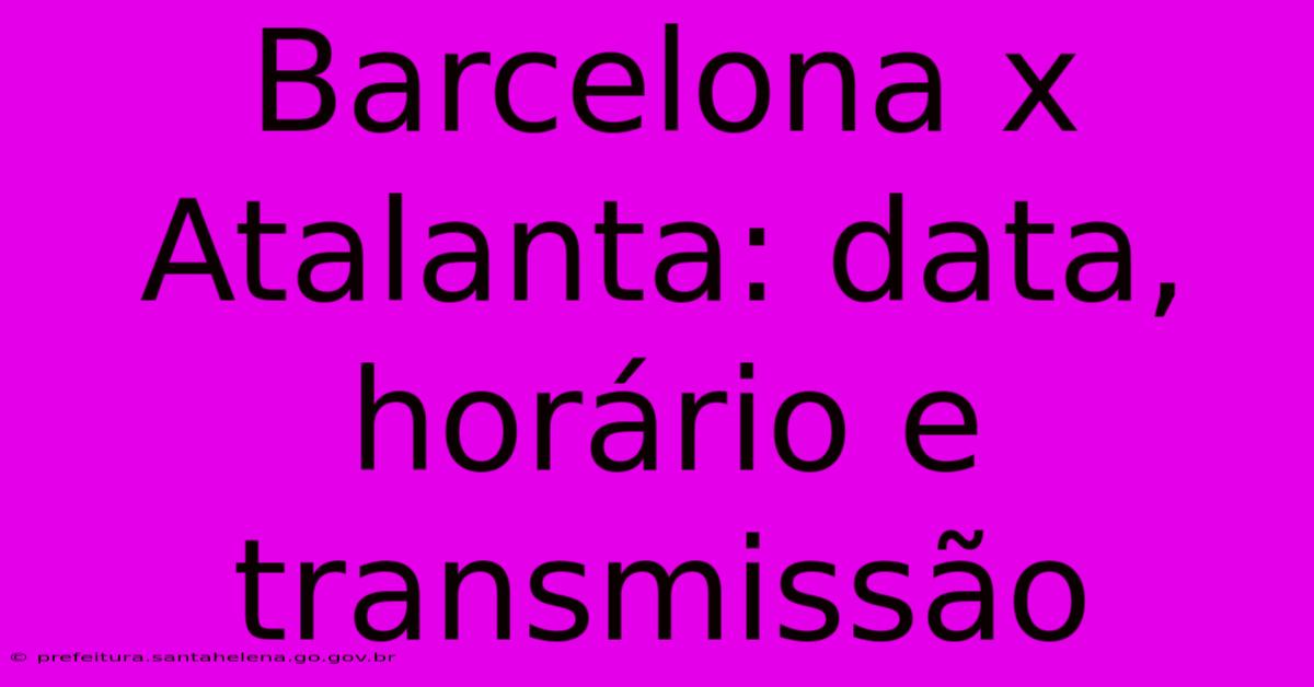 Barcelona X Atalanta: Data, Horário E Transmissão