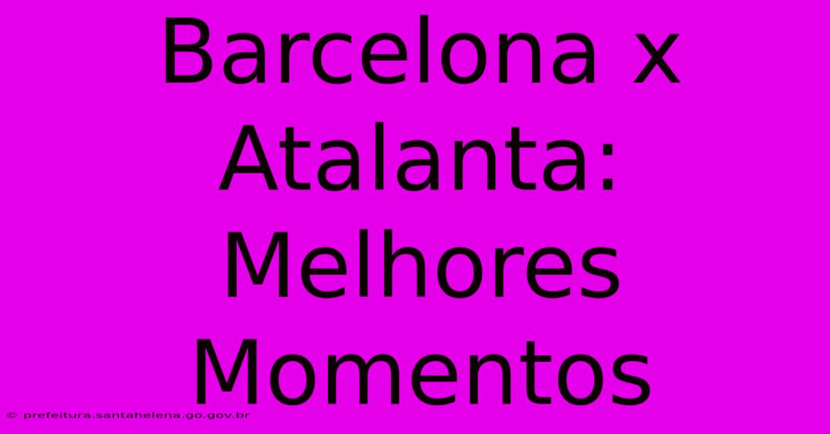 Barcelona X Atalanta: Melhores Momentos