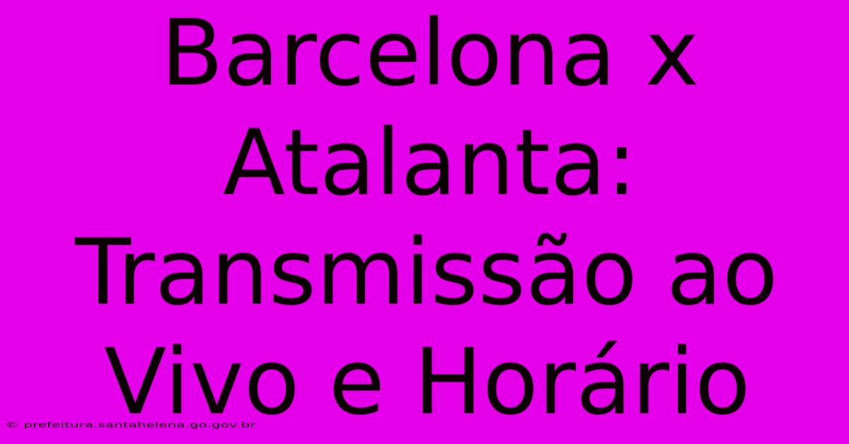 Barcelona X Atalanta: Transmissão Ao Vivo E Horário