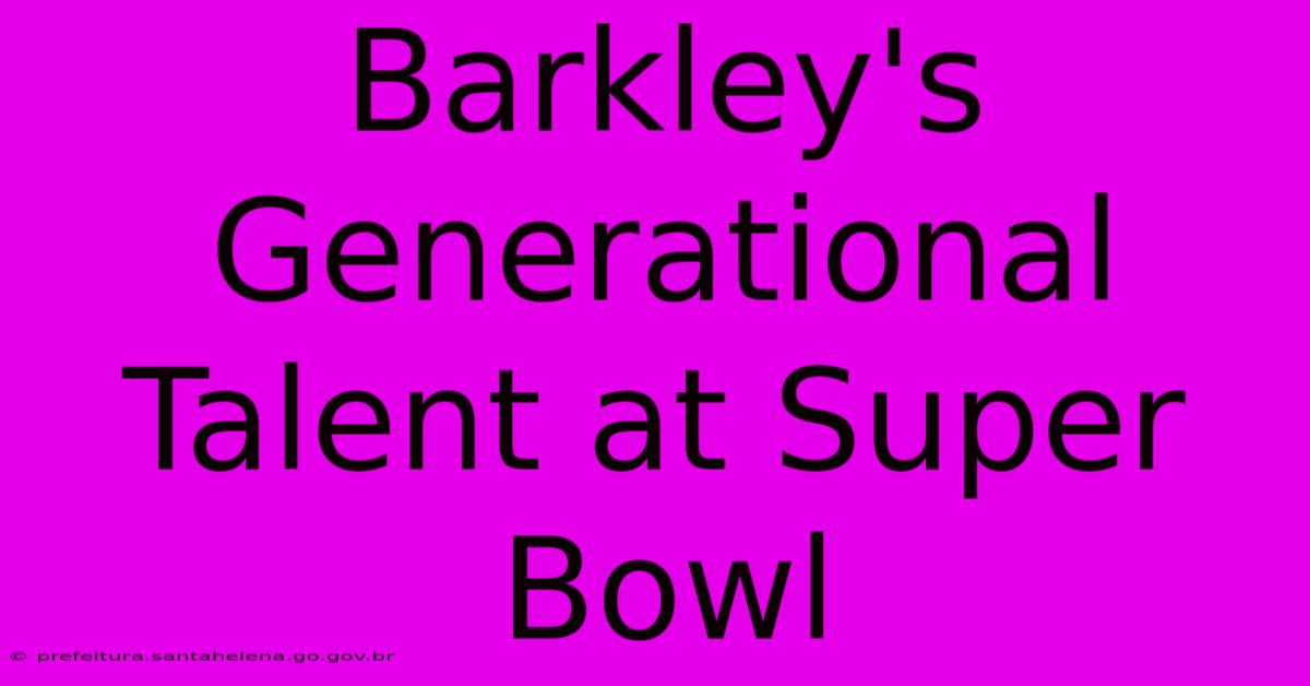 Barkley's Generational Talent At Super Bowl