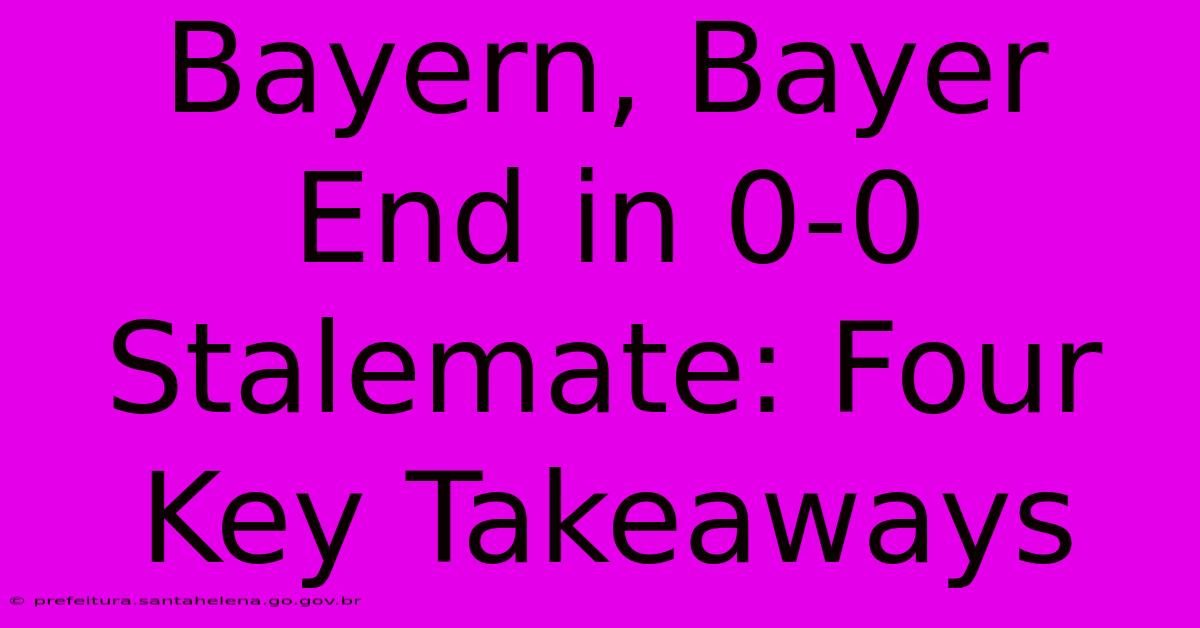 Bayern, Bayer End In 0-0 Stalemate: Four Key Takeaways Bayern, Bayer End In 0-0 Stalemate: Four Key Takeaways