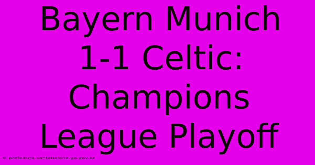 Bayern Munich 1-1 Celtic: Champions League Playoff Bayern Munich 1-1 Celtic: Champions League Playoff