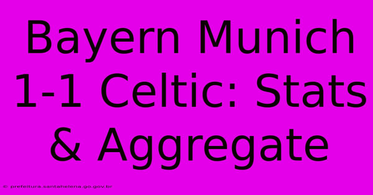 Bayern Munich 1-1 Celtic: Stats & Aggregate Bayern Munich 1-1 Celtic: Stats & Aggregate
