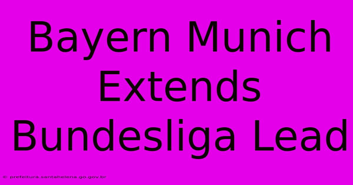Bayern Munich Extends Bundesliga Lead Bayern Munich Extends Bundesliga Lead