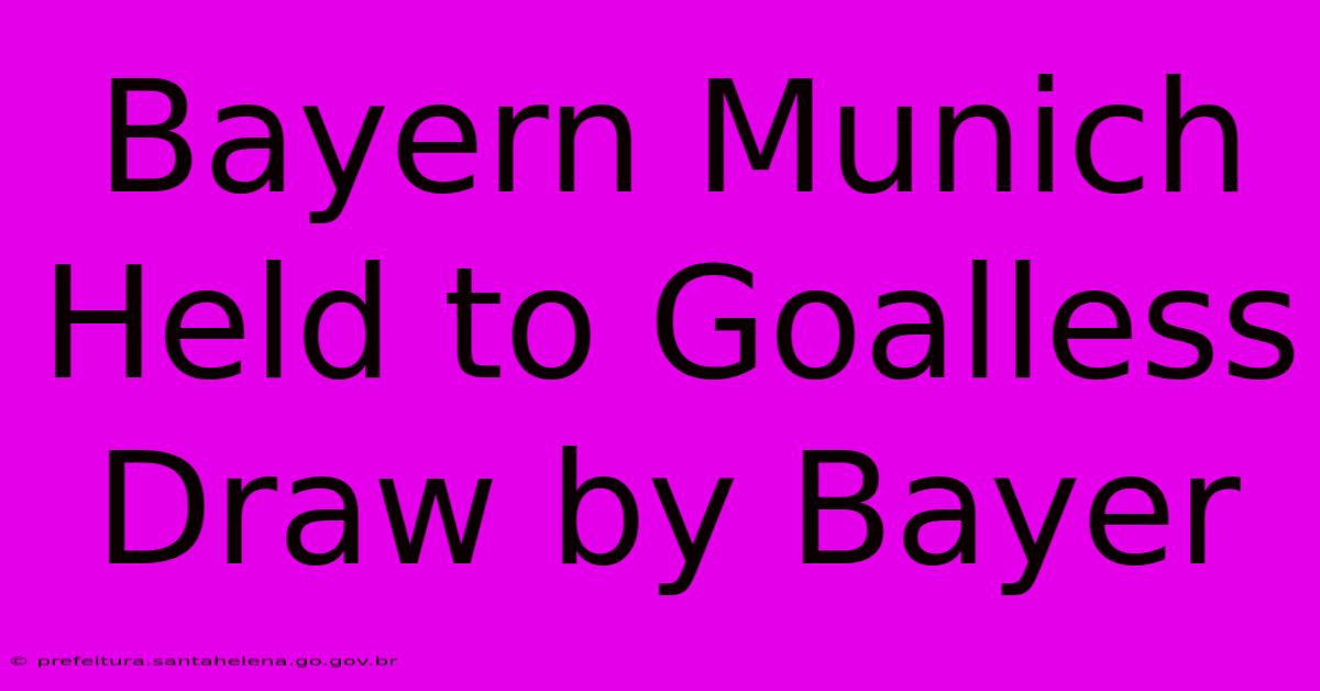 Bayern Munich Held To Goalless Draw By Bayer Bayern Munich Held To Goalless Draw By Bayer