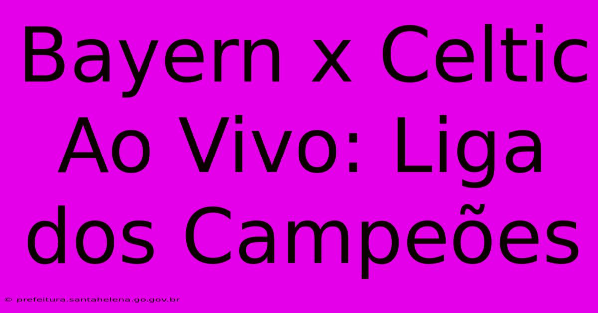 Bayern X Celtic Ao Vivo: Liga Dos Campeões Bayern X Celtic Ao Vivo: Liga Dos Campeões