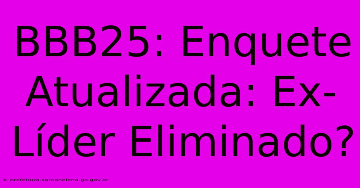 BBB25: Enquete Atualizada: Ex-LΓder Eliminado? BBB25: Enquete Atualizada: Ex-LΓder Eliminado?