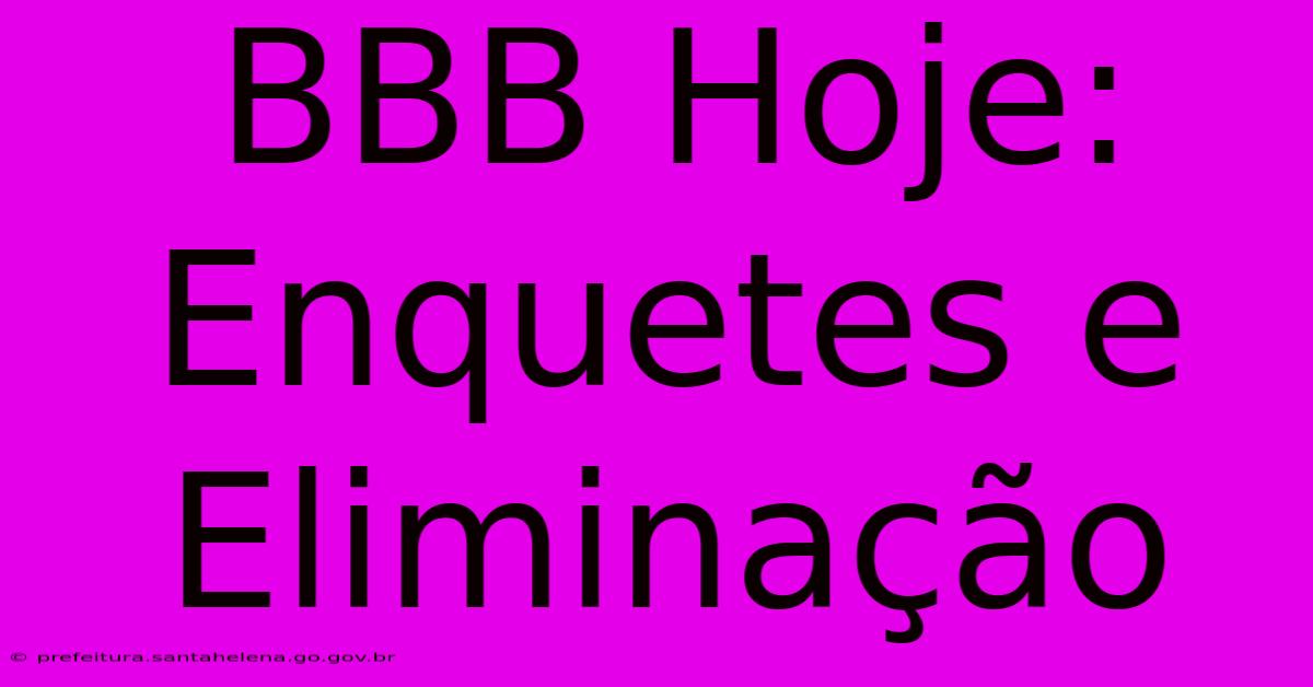 BBB Hoje: Enquetes E Eliminação BBB Hoje: Enquetes E Eliminação