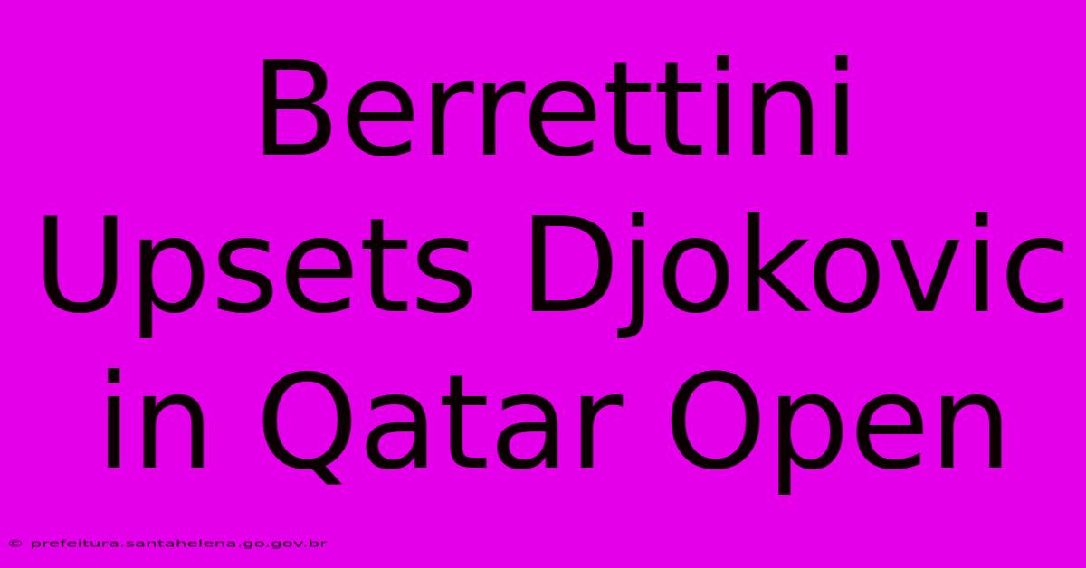 Berrettini Upsets Djokovic In Qatar Open Berrettini Upsets Djokovic In Qatar Open