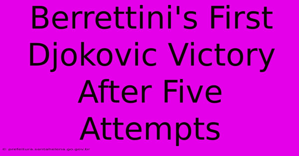 Berrettini's First Djokovic Victory After Five Attempts Berrettini's First Djokovic Victory After Five Attempts