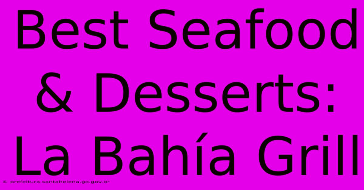 Best Seafood & Desserts: La Bahía Grill