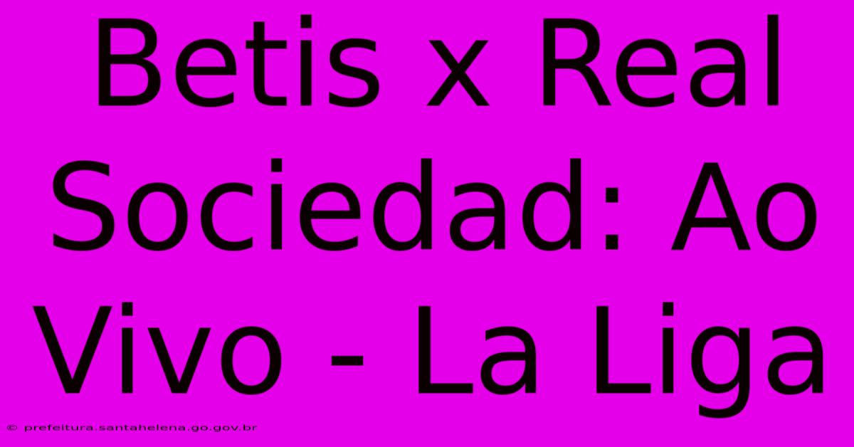Betis X Real Sociedad: Ao Vivo - La Liga Betis X Real Sociedad: Ao Vivo - La Liga