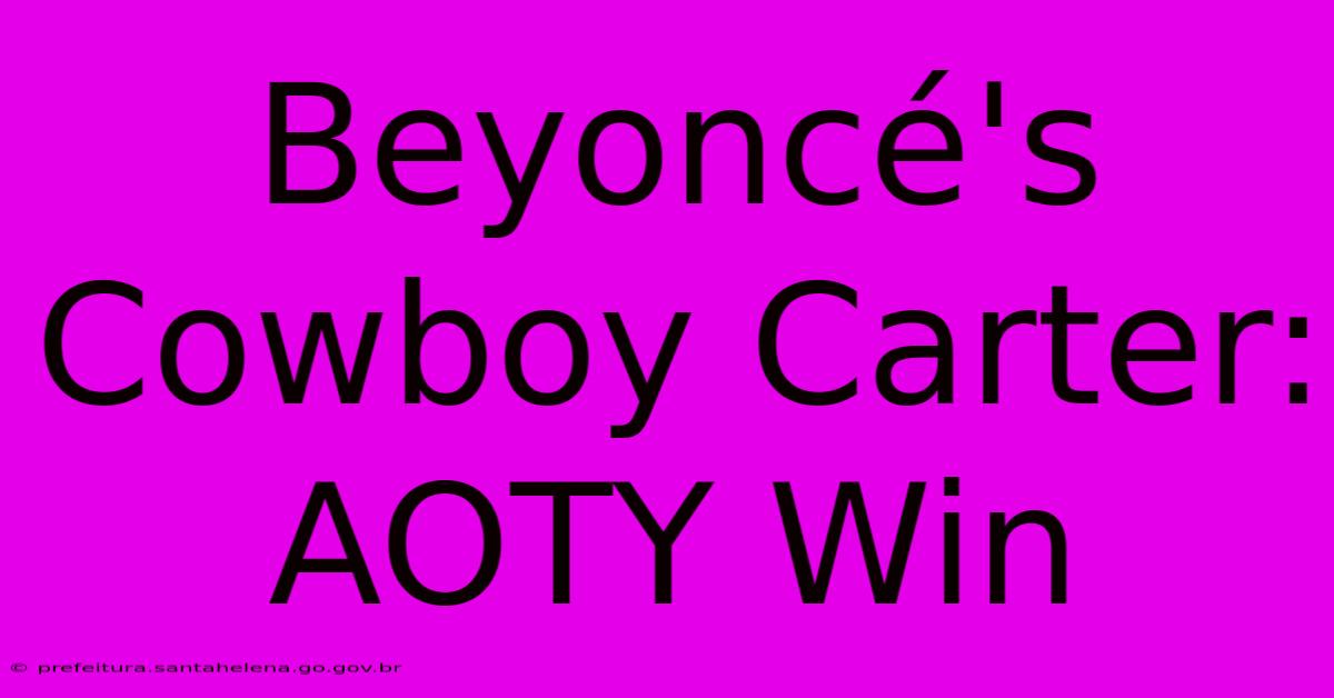 Beyoncé's Cowboy Carter: AOTY Win