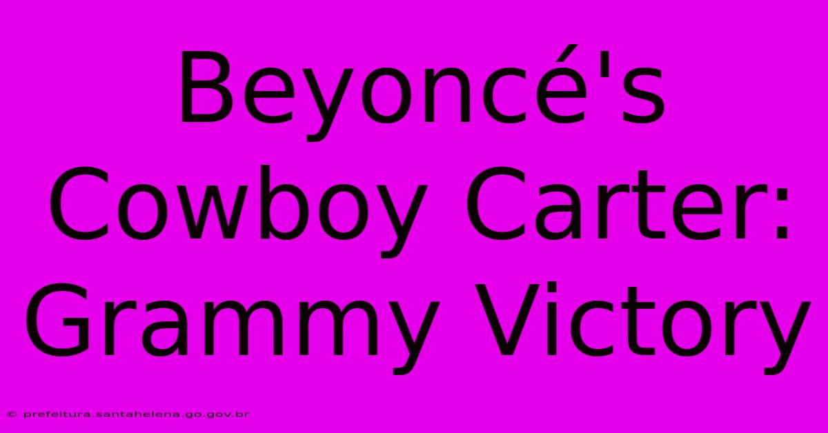 Beyoncé's Cowboy Carter: Grammy Victory