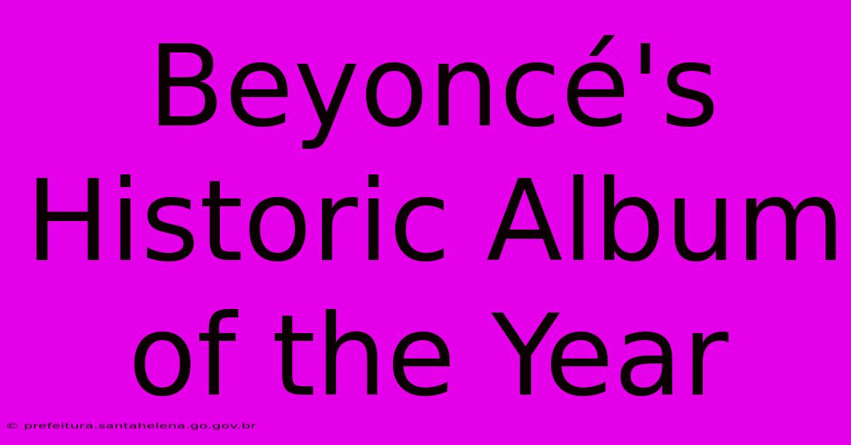 Beyoncé's Historic Album Of The Year