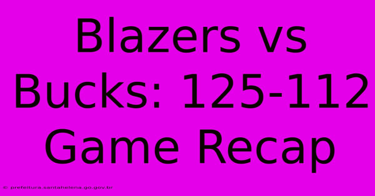 Blazers Vs Bucks: 125-112 Game Recap