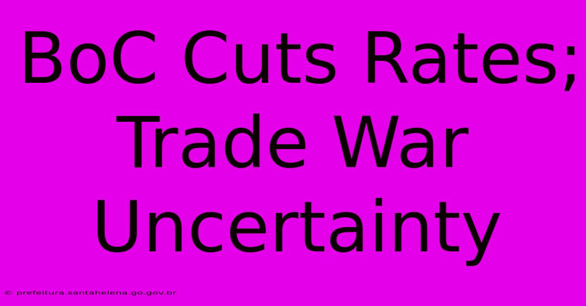 BoC Cuts Rates; Trade War Uncertainty