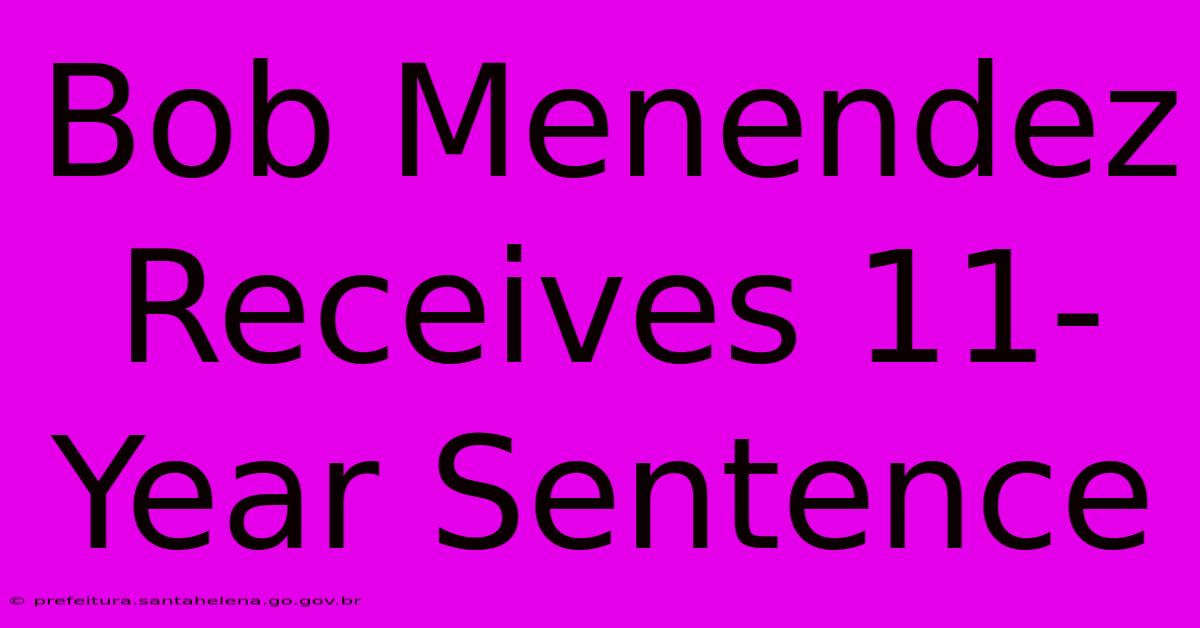 Bob Menendez Receives 11-Year Sentence