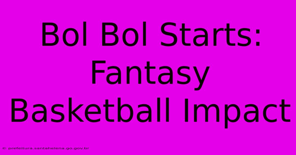 Bol Bol Starts: Fantasy Basketball Impact Bol Bol Starts: Fantasy Basketball Impact