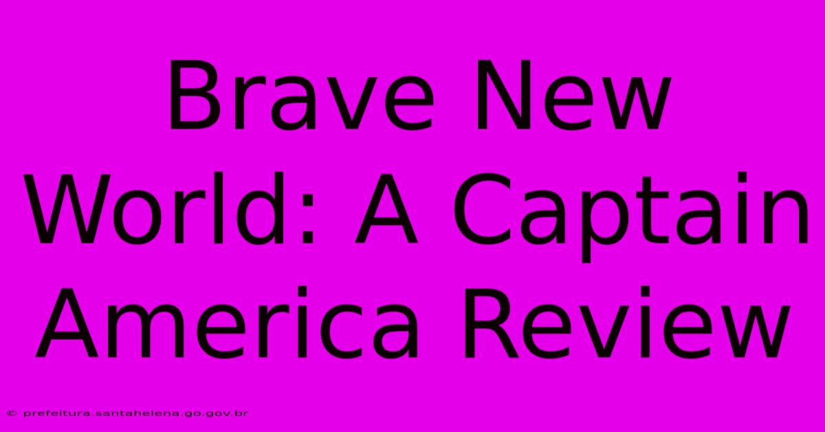 Brave New World: A Captain America Review Brave New World: A Captain America Review