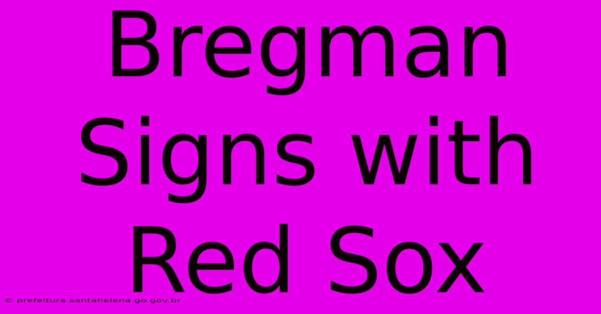 Bregman Signs With Red Sox Bregman Signs With Red Sox