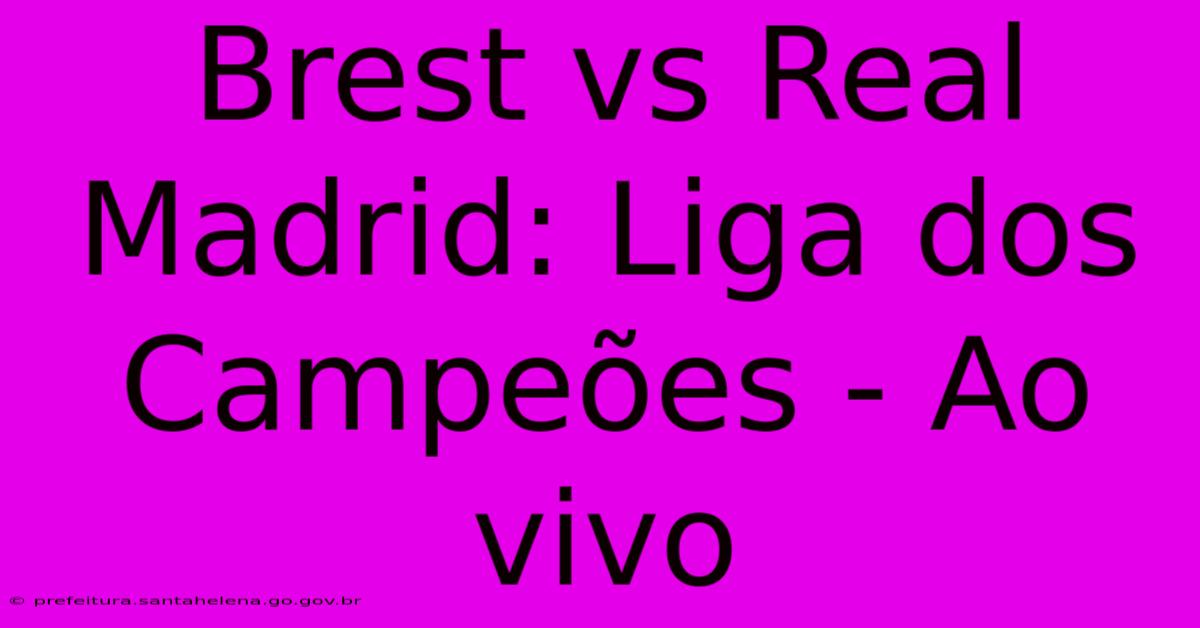 Brest Vs Real Madrid: Liga Dos Campeões - Ao Vivo