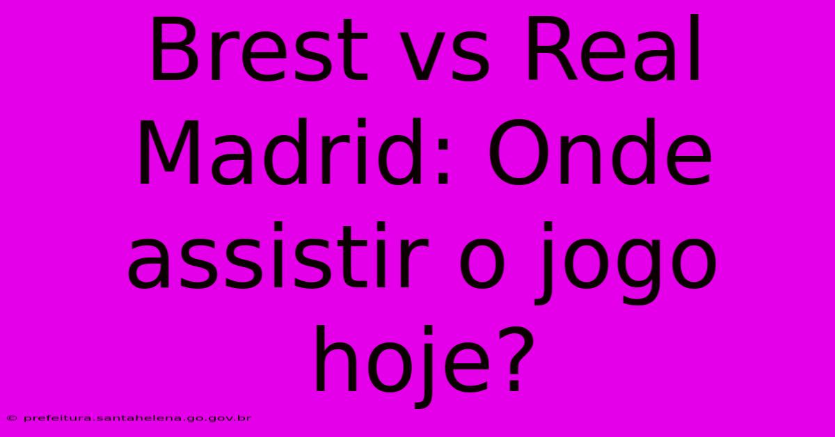 Brest Vs Real Madrid: Onde Assistir O Jogo Hoje?