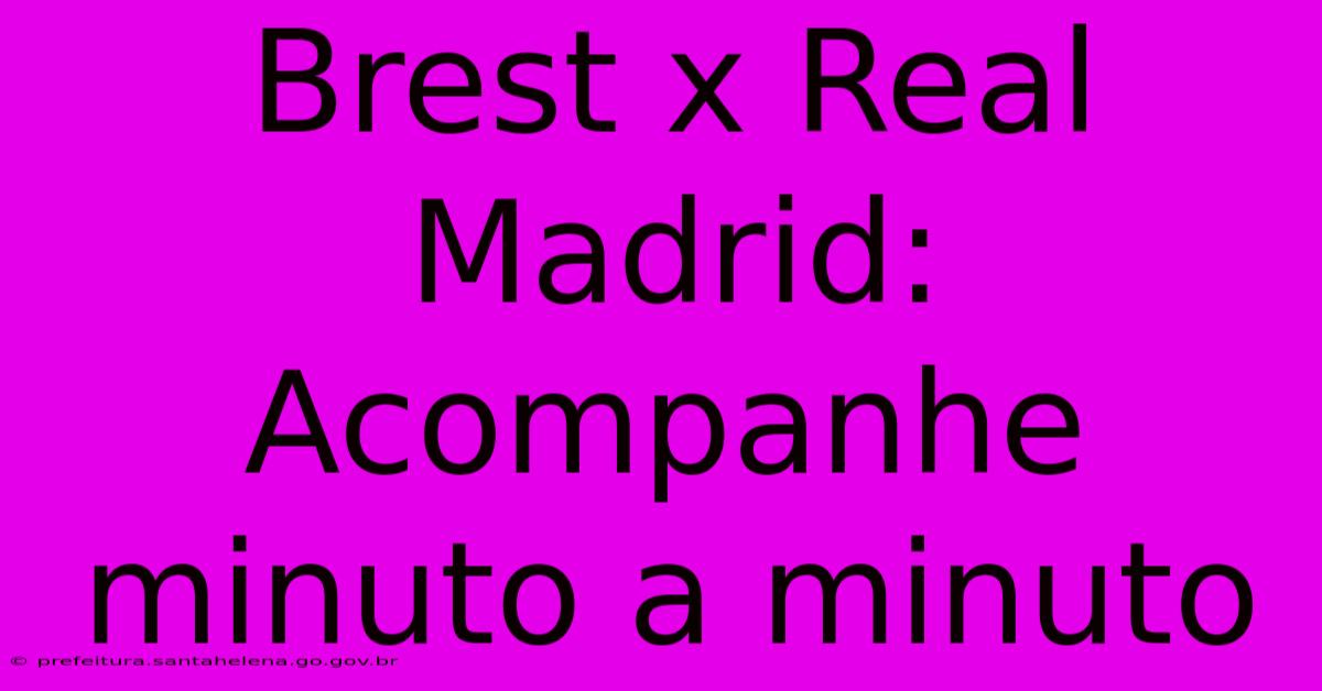 Brest X Real Madrid: Acompanhe Minuto A Minuto