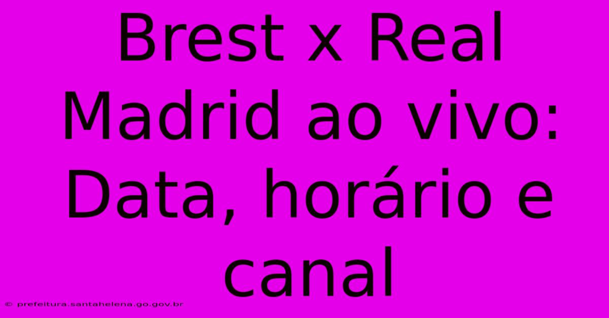 Brest X Real Madrid Ao Vivo: Data, Horário E Canal