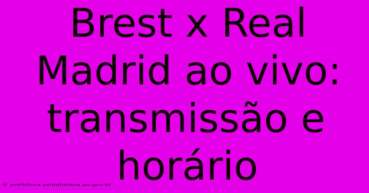 Brest X Real Madrid Ao Vivo: Transmissão E Horário